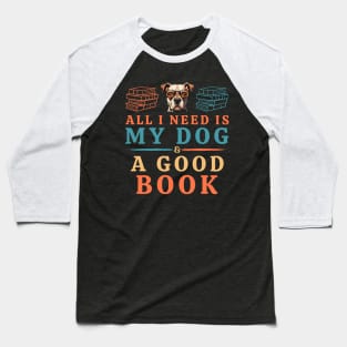 All I Need is My Dog & a Good Book Baseball T-Shirt